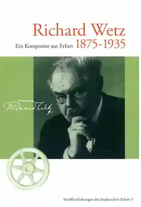 Richard Wetz 1875-1935 – Ein Komponist aus Erfurt - Cover